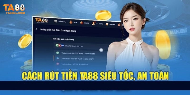 Rút Tiền TA88 Thông qua 3 bước dễ dàng để rút tiền TA88